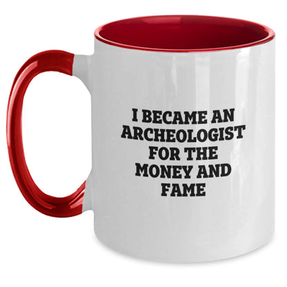 Funny Archeologist Gifts for Birthday - Two Tone Coffee Mug with I Became An Archeologist For The Money And Fame Quote from Friends, Perfect for Coworkers, Family and Men or Women - Main