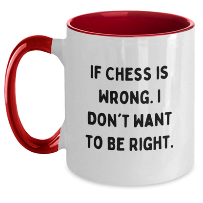Funny Chess Gifts, Two Tone Coffee Mugs for Men and Women - If Chess Is Wrong. I Don't Want To Be Right. - Unique Christmas Unique Gifts from Friends for Chess Lovers - Main
