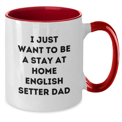 Funny English Setter Dog Gifts for Men from Friends - I Just Want To Be A Stay At Home English Setter Dad Two Tone Coffee Mug for Graduation - Additional