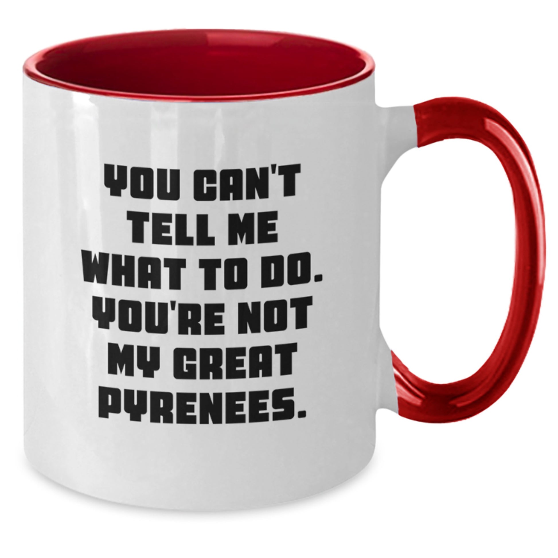 Funny Great Pyrenees Dog Lover Gifts from Friends - Birthday Unique Gifts for Great Pyrenees Dog Owners - You Can't Tell Me What To Do. You're Not My Great Pyrenees. - Two Tone Coffee Mug - Additional