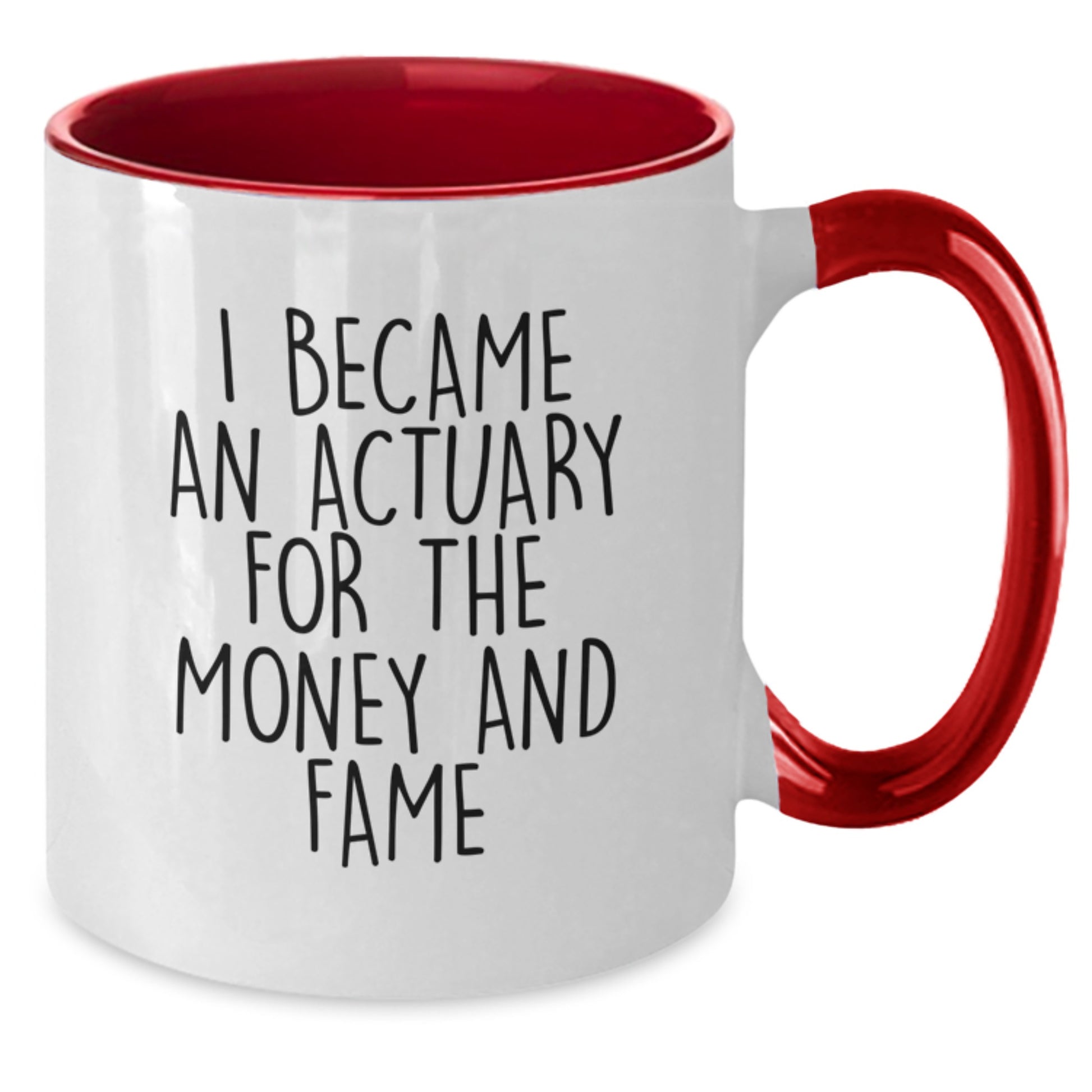 Funny Actuary Gifts from Men, Unique Christmas Unique Gifts for Actuary Friends and Coworkers, I Became An Actuary For The Money And Fame Ceramic Two Tone Coffee Mug - Additional