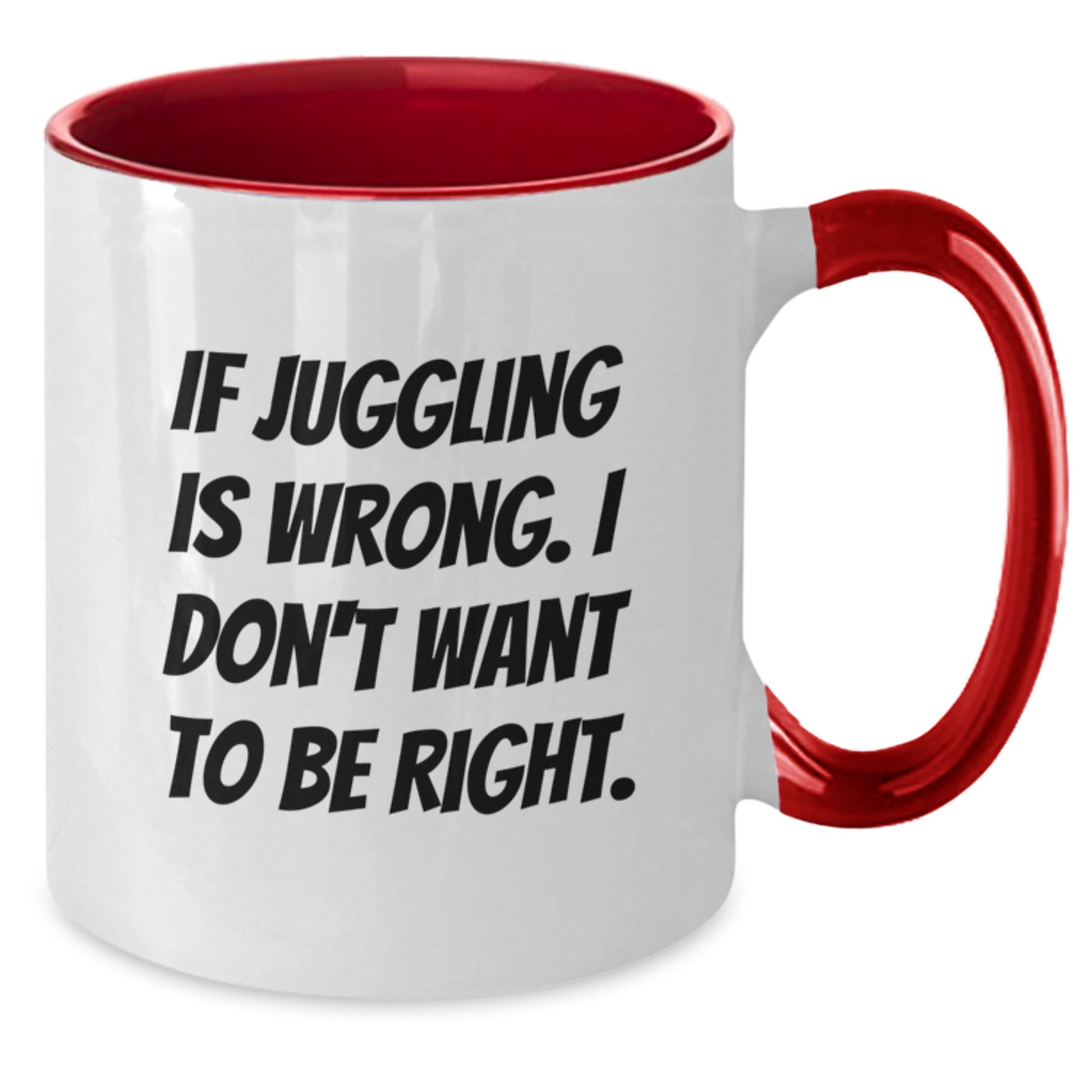 Funny Juggling Gifts for Men from Friends - Two Tone Coffee Mug - If Juggling Is Wrong I Don't Want To Be Right - Black White - Additional