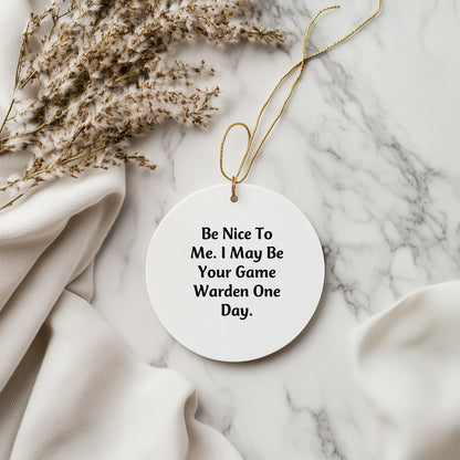 Funny Game Warden Gifts for Game Wardens, Circle Ornament with Be Nice To Me Quote, Christmas Unique Gifts from Friends