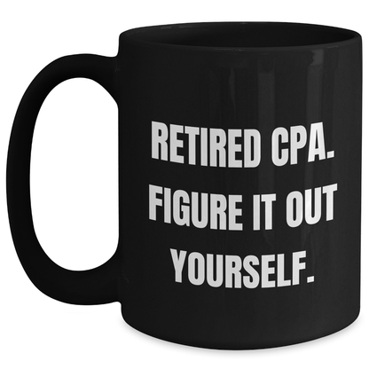 Funny CPA Gifts for Mom - 'Retired Cpa. Figure It Out Yourself.' Quote Black Coffee Mug, Gifts from Family, Mother's Day Unique Gifts - Main