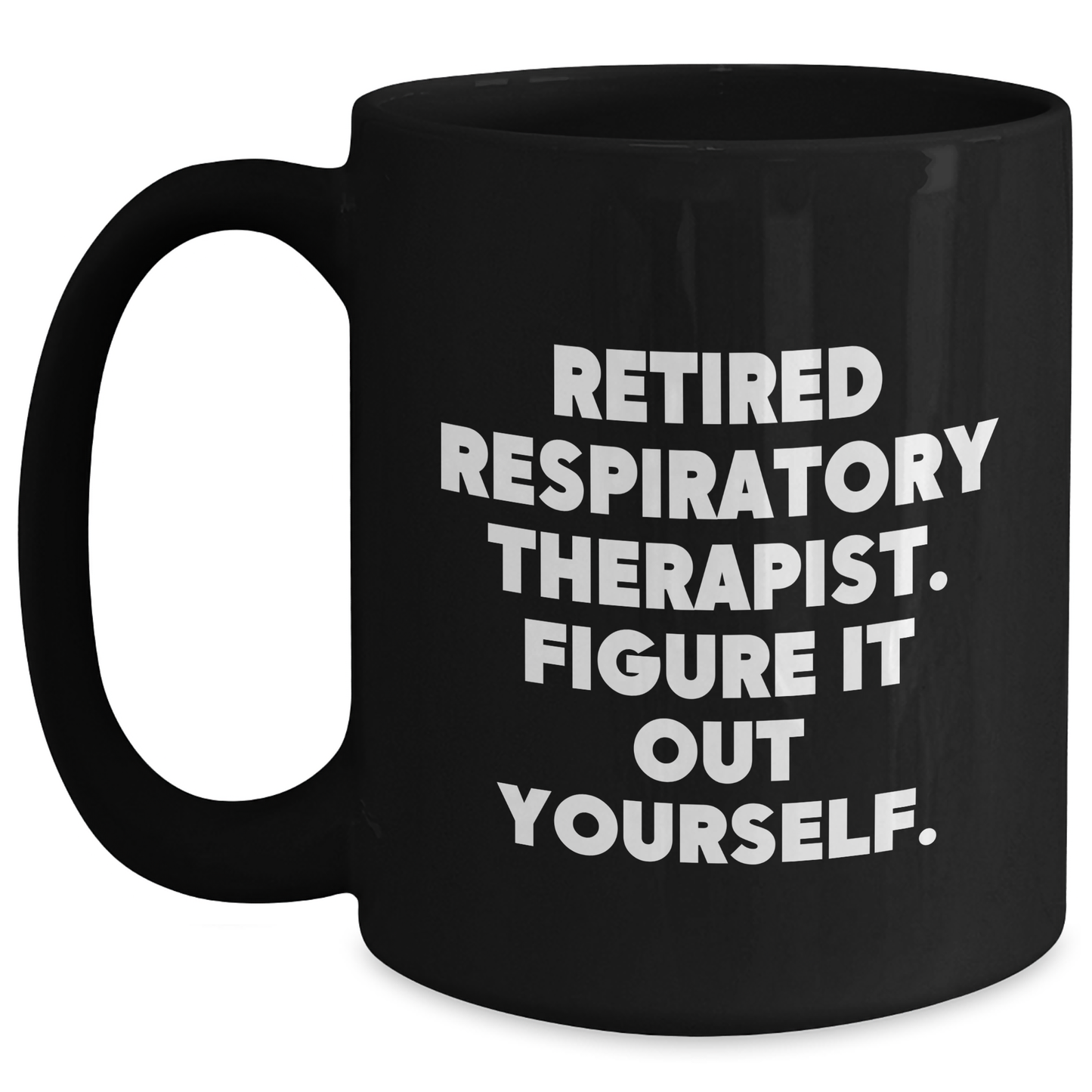 Respiratory Therapist Gifts from Family, Gifts for Respiratory Therapist, Funny Quote Black Coffee Mug for Mother's Day - 'Figure It Out Yourself.' - Main