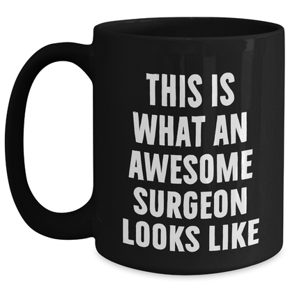 Funny Surgeon Gifts from Men, Unique Black Coffee Mugs for Surgeon Father's Day, Inspirational 'This Is What An Awesome Surgeon Looks Like' - Main