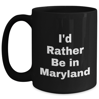 I'd Rather Be In Maryland Funny Quote Black Coffee Mugs Gifts from Friends to Family - Main