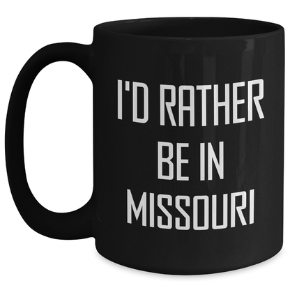 Missouri State Proud Funny Black Coffee Mug, Gifts from Missouri Lovers, Perfect for Men or Women on Father's Day - I'd Rather Be In Missouri - Main