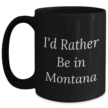 Gifts from Montana Lovers, I'd Rather Be In Montana Funny Quote Black Coffee Mug for Men, Unique Father's Day Unique Gifts, 11oz or 15oz Microwave and Dishwasher Safe - Main