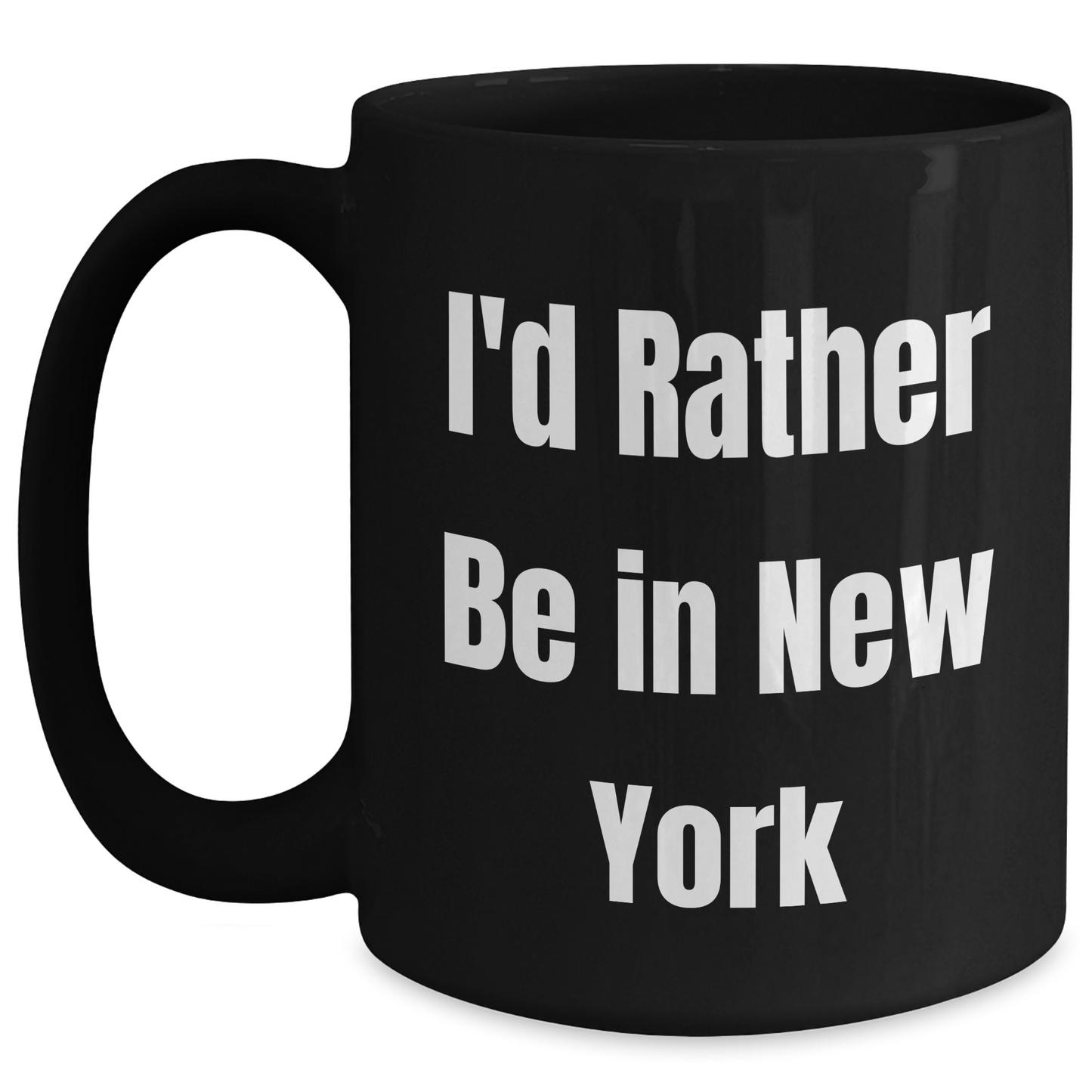 Funny New York Quotes Gifts for Men from I'd Rather Be In New York Black Coffee Mug, 11oz or 15oz, Perfect for Father's Day - Main