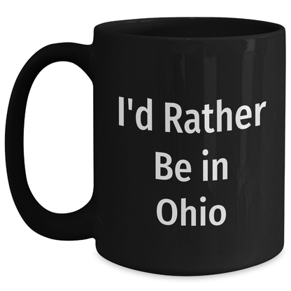 Funny Ohio Gifts I'd Rather Be In Ohio Quote Black Coffee Mug for Dad on Father's Day, Gifts from Men to Family - Main