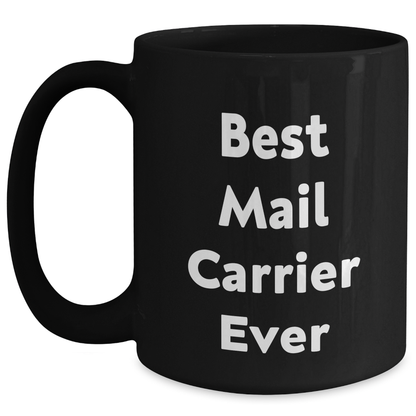 Funny Mail Carrier Gifts for Mother's Day - Black Coffee Mug, 'Best Mail Carrier Ever' Quote, Microwave and Dishwasher Safe, 11oz or 15oz Capacity, Gifts from Family to Mail Carrier - Main
