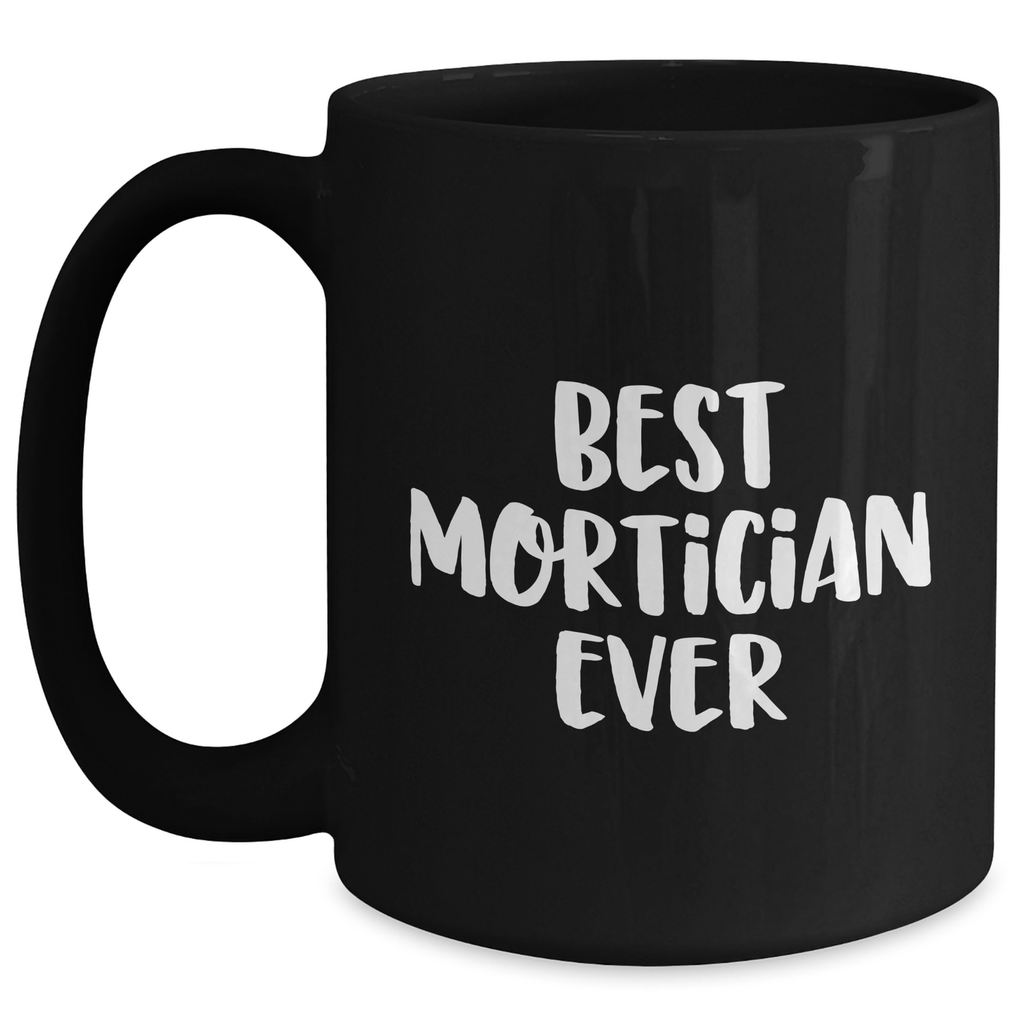 Funny Mortician Gifts for Mom's Day - 'Best Mortician Ever' Quote Black Coffee Mug, Gifts from Family - Gifts for Mortician - Main