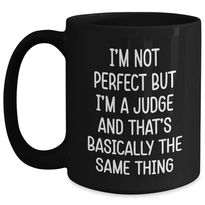 Funny Judge Gifts for Graduation, 'I'm Not Perfect But I'm A Judge And That's Basically The Same Thing' Black Coffee Mug, Gifts from Friends to Men, Women, or Coworkers, Unique Graduation Gifts - Main