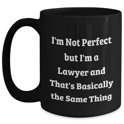 Funny Lawyer Gifts, I'm Not Perfect But I'm A Lawyer And That's Basically The Same Thing, Black Coffee Mug for Lawyer Friends, Gifts from Men to Lawyer, Perfect for Father's Day - Main