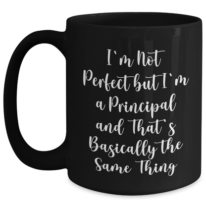 Funny Principal Gifts: 'I'm Not Perfect But I'm A Principal And That's Basically The Same Thing' Black Coffee Mug for Men, Women, Friends, Coworkers, Family from Graduation Unique Gifts - Main