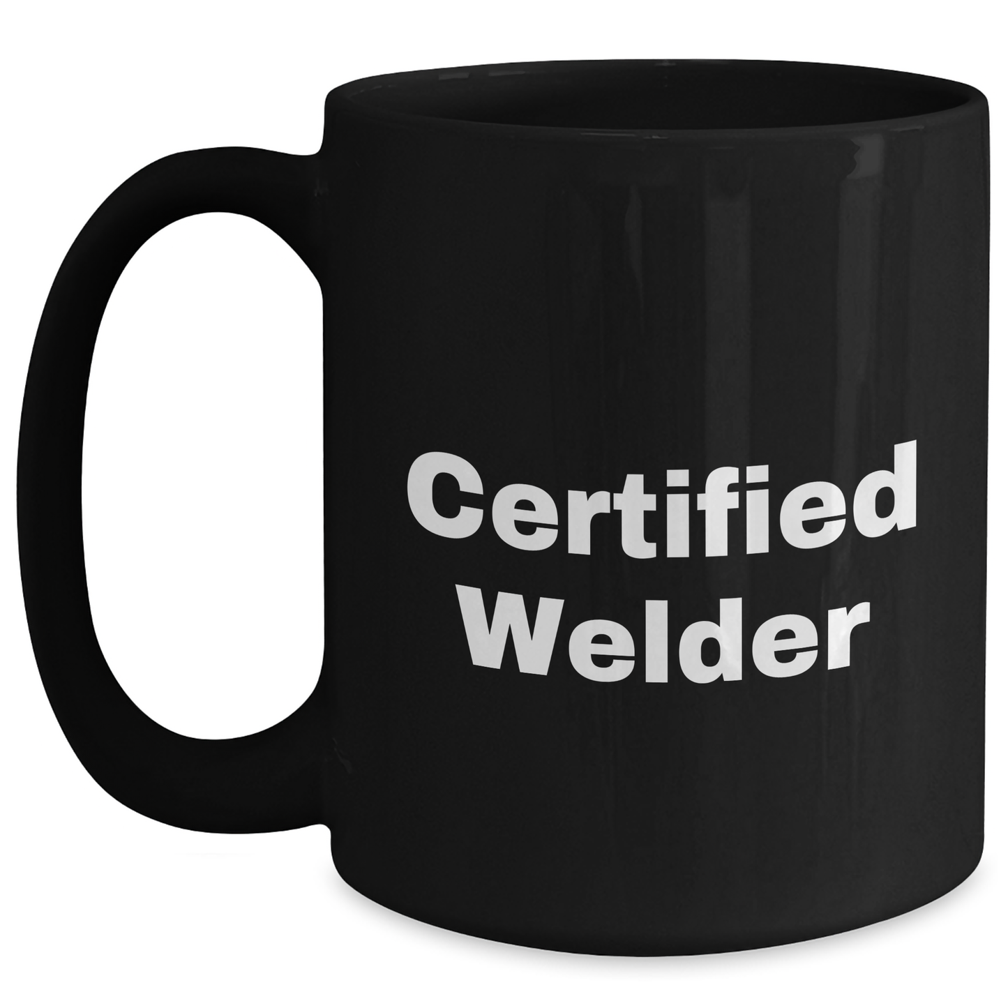 Welder Gifts from Men: Funny 'Certified Welder' Quote Black Coffee Mug, 11oz or 15oz, for Father's Day - Main