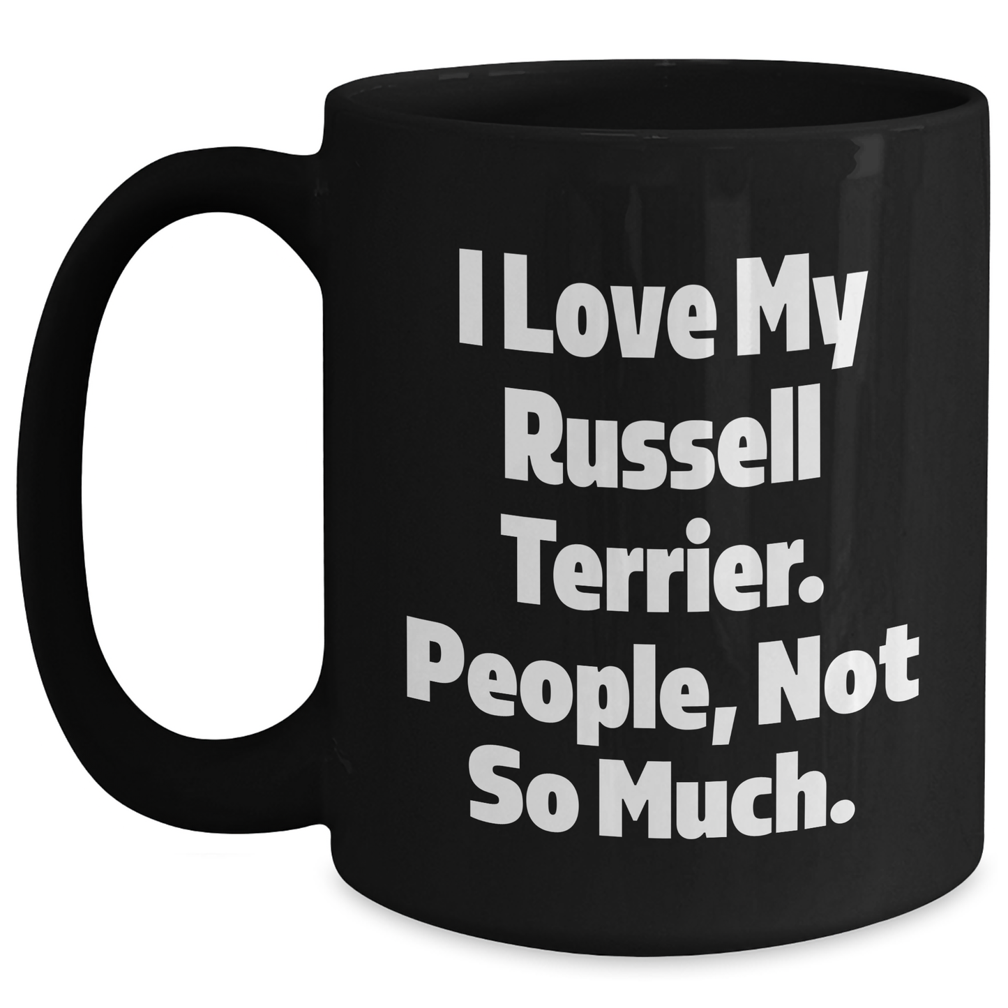 Funny Russell Terrier Dog Gift for Dad, 'I Love My Russell Terrier. People, Not So Much.' Black Coffee Mug, Gifts from Men to Russell Terrier Dog Lovers - Main