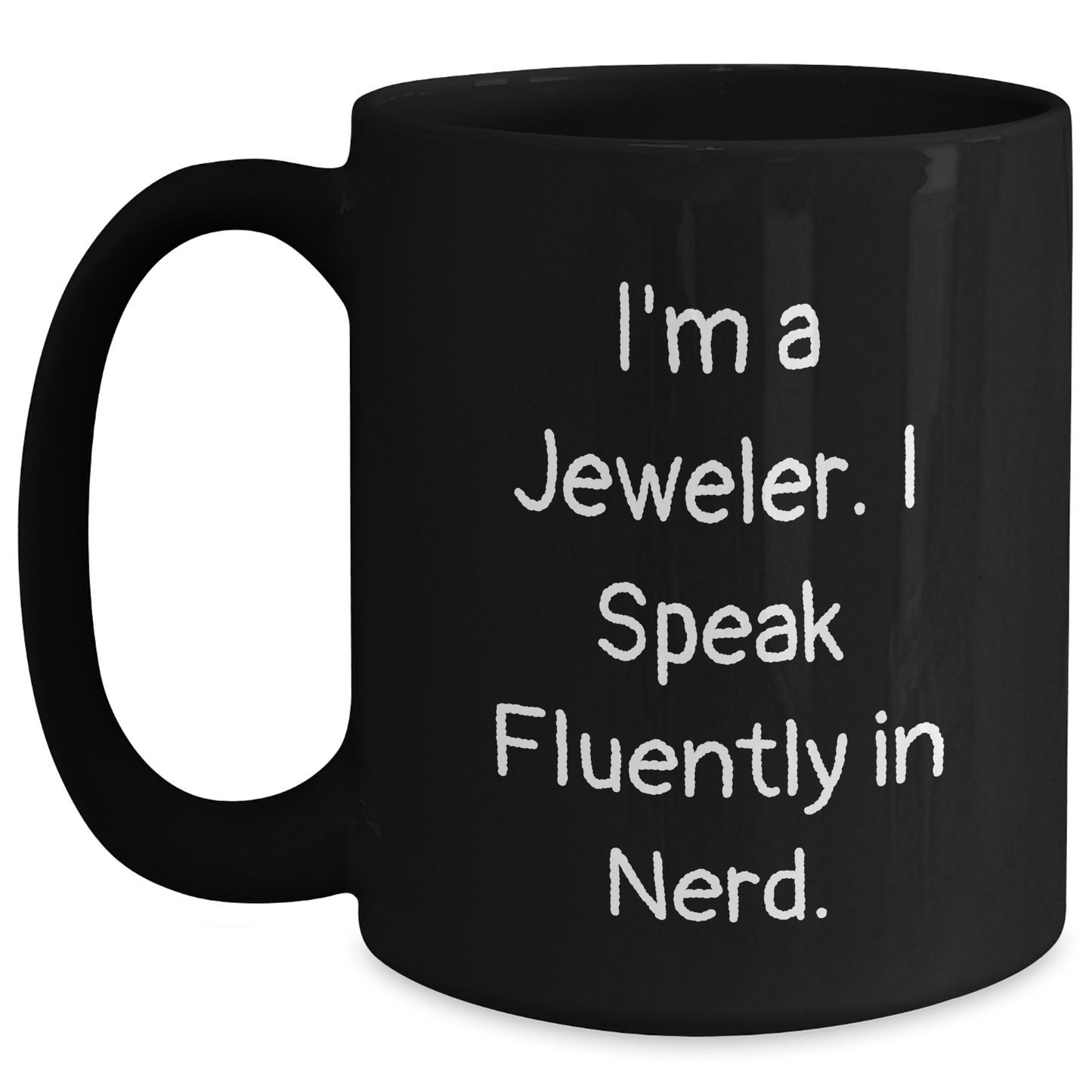 Funny Jeweler Gifts from Friends for Mother's Day - 'I'm A Jeweler. I Speak Fluently In genius.' Black Coffee Mug, 11oz or 15oz, Microwave and Dishwasher Safe - Main