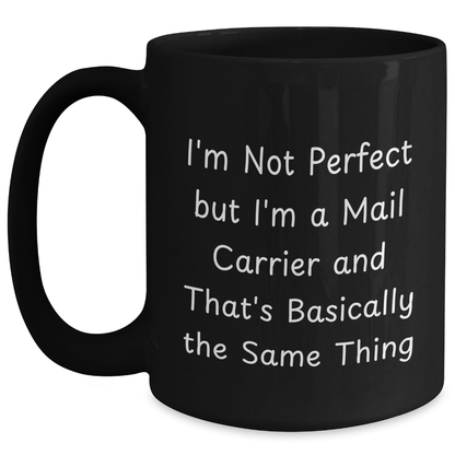 Funny Mail Carrier Gifts from Friends for Graduation Unique Gifts, I'm Not Perfect But I'm A Mail Carrier And That's Basically The Same Thing Black Coffee Mug - Main