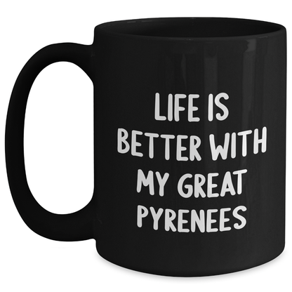 Funny Great Pyrenees Dog Gifts from Men for Father's Day Unique Coffee Mugs, 'Life Is Better With My Great Pyrenees' Quote, Black 11oz or 15oz Microwave Dishwasher Safe - Main