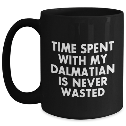 Dalmatian Dog Lovers Gifts from Men to Family - Time Spent with My Dalmatian is Never Wasted, Funny Quote Black Coffee Mug for Dad's Day - Main