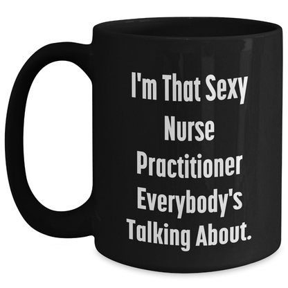 Sexy Nurse Practitioner Gifts, Funny Quote Black Coffee Mug for Mother's Day, Gifts from Family to Nurse Practitioner - Main