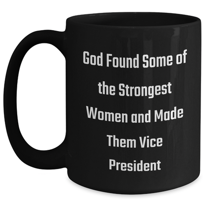 Funny Vice President Gifts from Friends - 'God Found Some Of The Strongest Women And Made Them Vice President' Quote on Black Coffee Mug for Graduation - Main