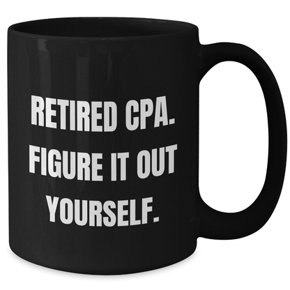 Funny CPA Gifts for Mom - 'Retired Cpa. Figure It Out Yourself.' Quote Black Coffee Mug, Gifts from Family, Mother's Day Unique Gifts - Additional