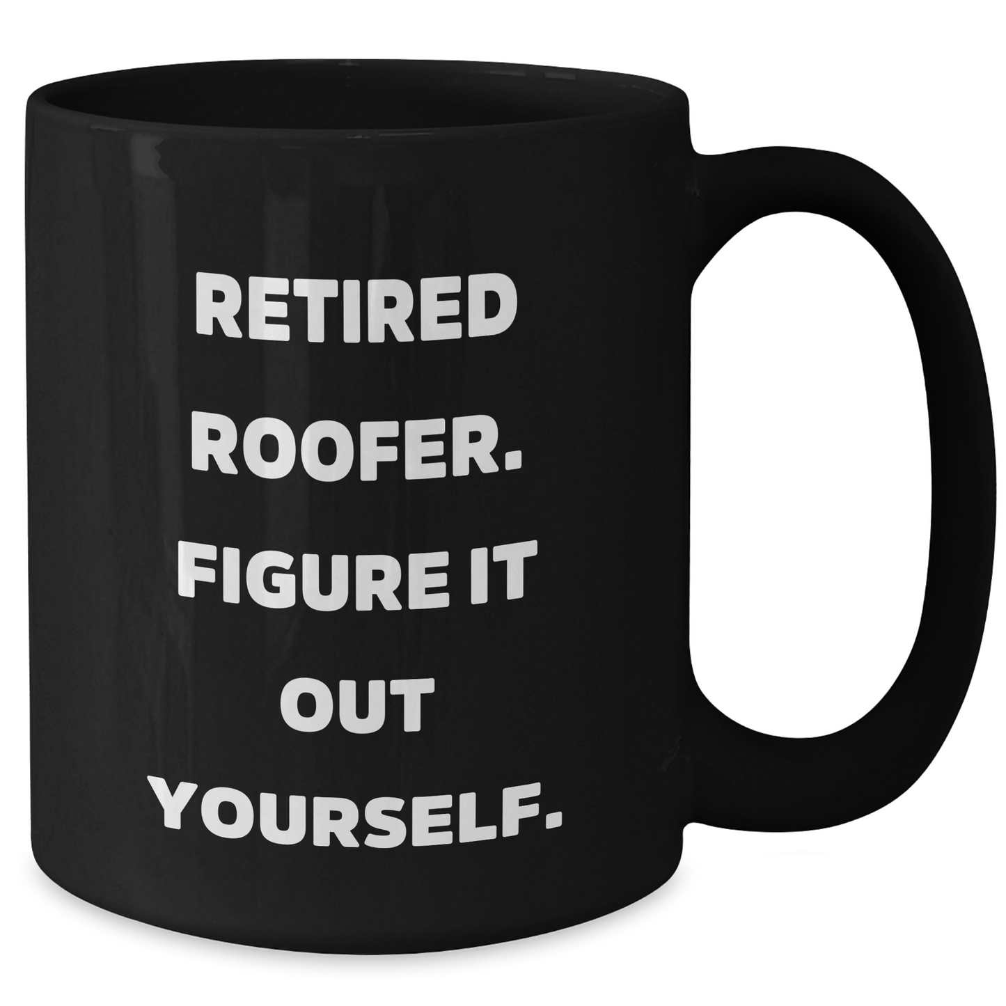 Roofer Humor Gifts from Men to Family - Funny Black Coffee Mug, Retired Roofer Figure It Out Yourself, Mother's Day Unique Gifts - Additional