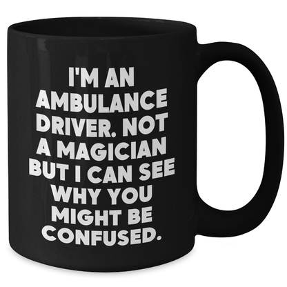 Funny Ambulance Driver Gifts, 'I'm Not A Magician' Quote Black Coffee Mug, Unique Father's Day Unique Gifts from Men to Ambulance Drivers - Additional