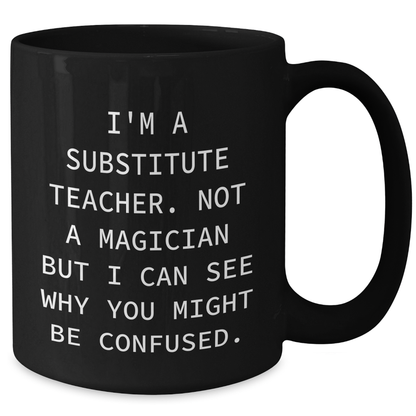 Funny Substitute Teacher Gifts, 'I'm A Substitute Teacher' Black Coffee Mug, Father's Day Unique Gifts from Friends, Family, Coworkers - Additional