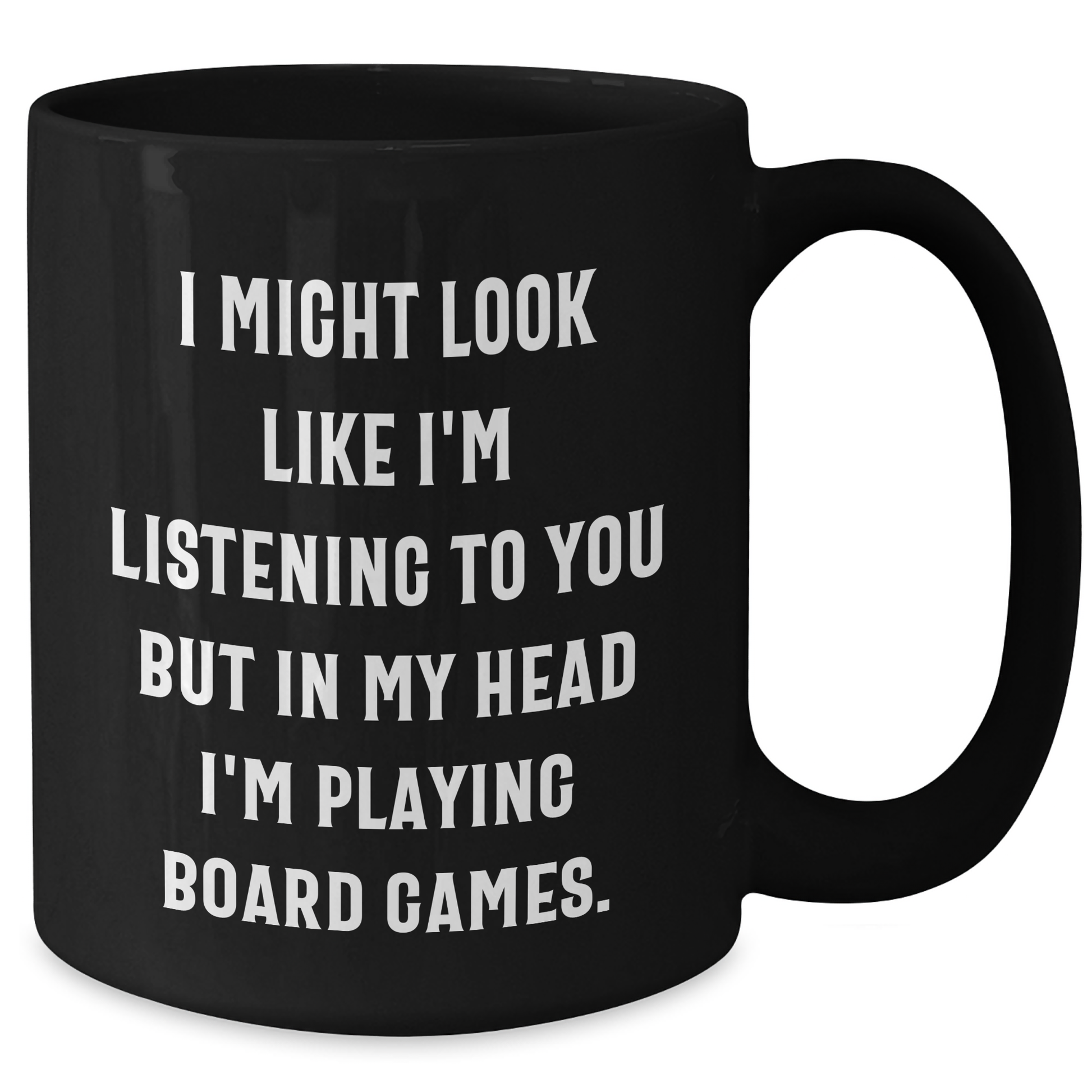 Funny Board Games Enthusiasts Gifts from Friends for Family on Father's Day, Black Coffee Mug with 'I Might Look Like I'm Listening To You But In My Head I'm Playing Board Games.' Quote - Additional