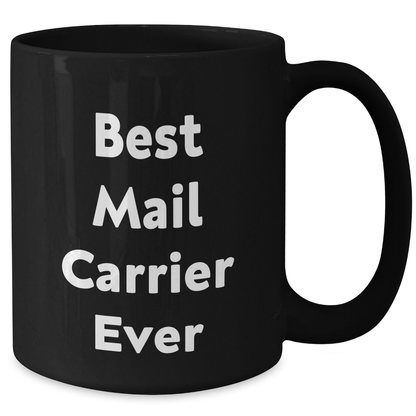 Funny Mail Carrier Gifts for Mother's Day - Black Coffee Mug, 'Best Mail Carrier Ever' Quote, Microwave and Dishwasher Safe, 11oz or 15oz Capacity, Gifts from Family to Mail Carrier - Additional