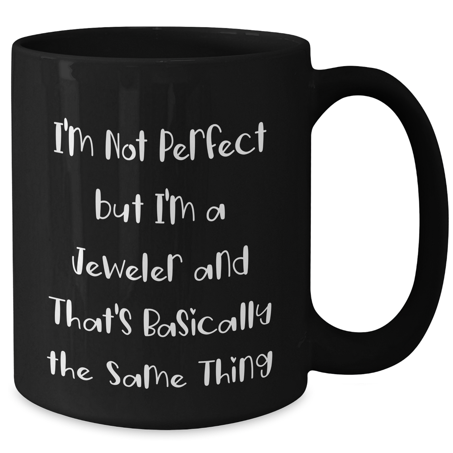 Funny Jeweler Gifts from Friends for Graduation Unique Black Coffee Mug, I'm Not Perfect But I'm A Jeweler And That's Basically The Same Thing, Gifts for Men, Women, Family - Additional