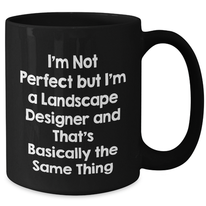 Funny Landscape Designer Gifts - 'I'm Not Perfect' Black Coffee Mugs for Mom's Day - Gifts from Friends, Family, or Coworkers to Landscape Designers - Additional