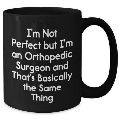Funny Orthopedic Surgeon Quotes Gifts from Men to Orthopedic Surgeon, Black Coffee Mug for Mother's Day, 'I'm Not Perfect But I'm An Orthopedic Surgeon', Unique Gifts for Orthopedic Surgeon - Additional