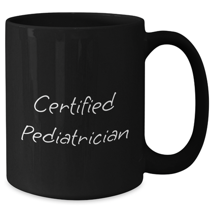 Funny Quotes from Certified Pediatrician Gifts for Men Black Coffee Mug Father's Day Unique Present - Additional