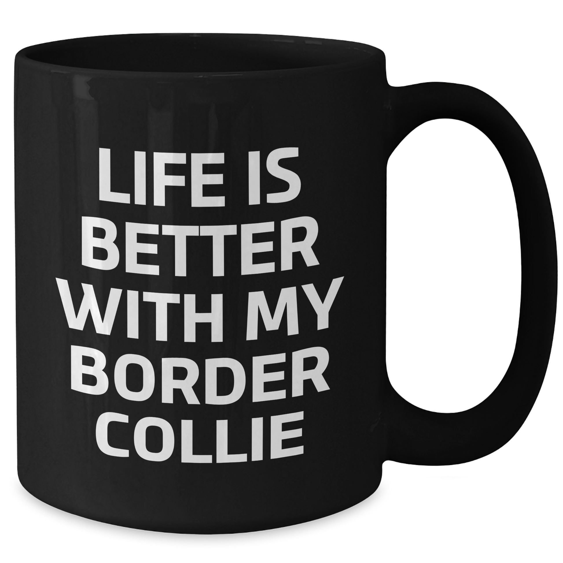 Life Is Better With My Border Collie Funny Black Coffee Mug Gifts from Men for Father's Day - Additional