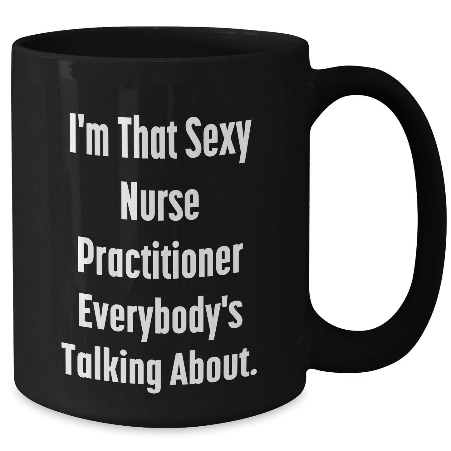 Sexy Nurse Practitioner Gifts, Funny Quote Black Coffee Mug for Mother's Day, Gifts from Family to Nurse Practitioner - Additional