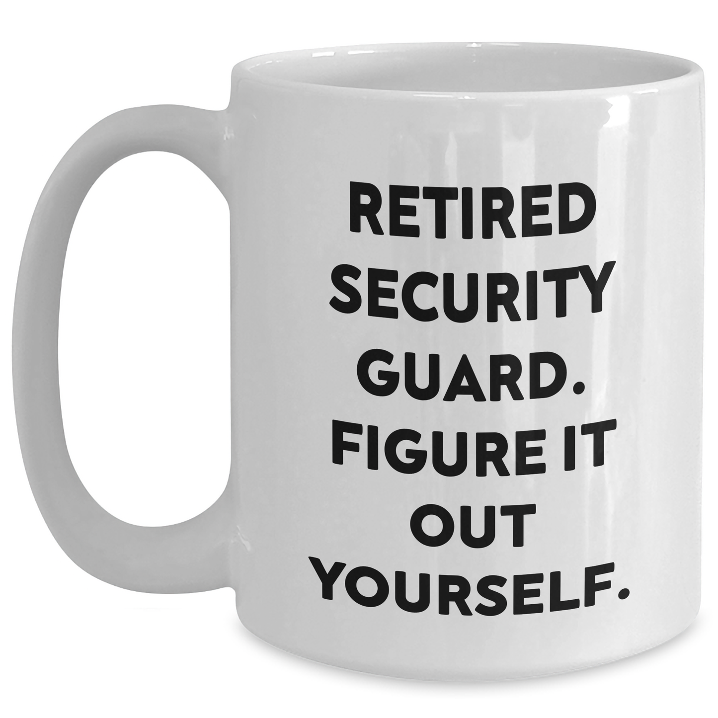 Security Guard Humor White Coffee Mug, Funny Retirement Gift for Mom or Dad, 'Figure It Out Yourself' Quote, 11oz or 15oz Capacity, Ceramic, Microwave and Dishwasher Safe - Main