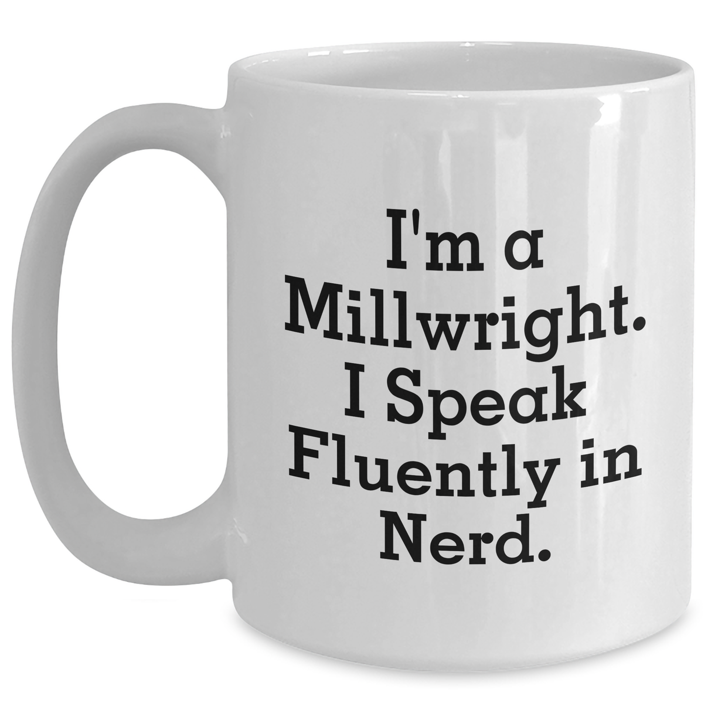 Funny Millwright Gifts: Inspirational Quote White Coffee Mugs - Gifts from Men for Millwrights, Perfect Mother's Day Unique Gifts - Main