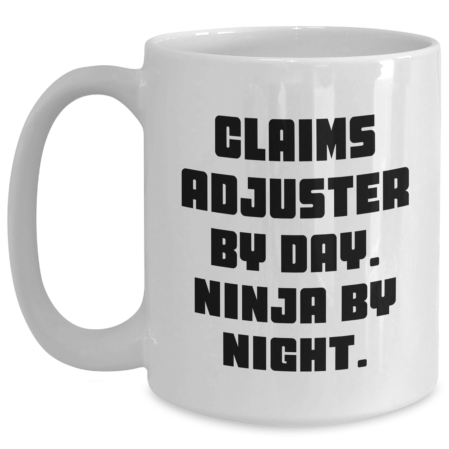 Claims Adjuster Ninja Mug, Funny Gift for Mom on Mother's Day, White Coffee Cup with 11oz or 15oz Capacity for Claims Adjuster By Day. Ninja By Night. - Gifts from Mom to Claims Adjuster - Main