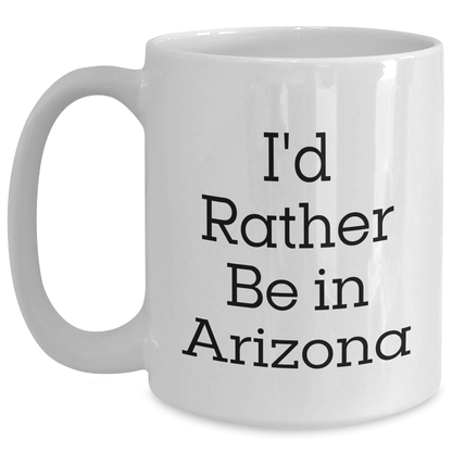 Arizona Gifts, Funny Quotes, 'I'd Rather Be In Arizona' White Coffee Mug for Men, Unique Gifts from Friends, Family, or Coworkers for Father's Day - Main