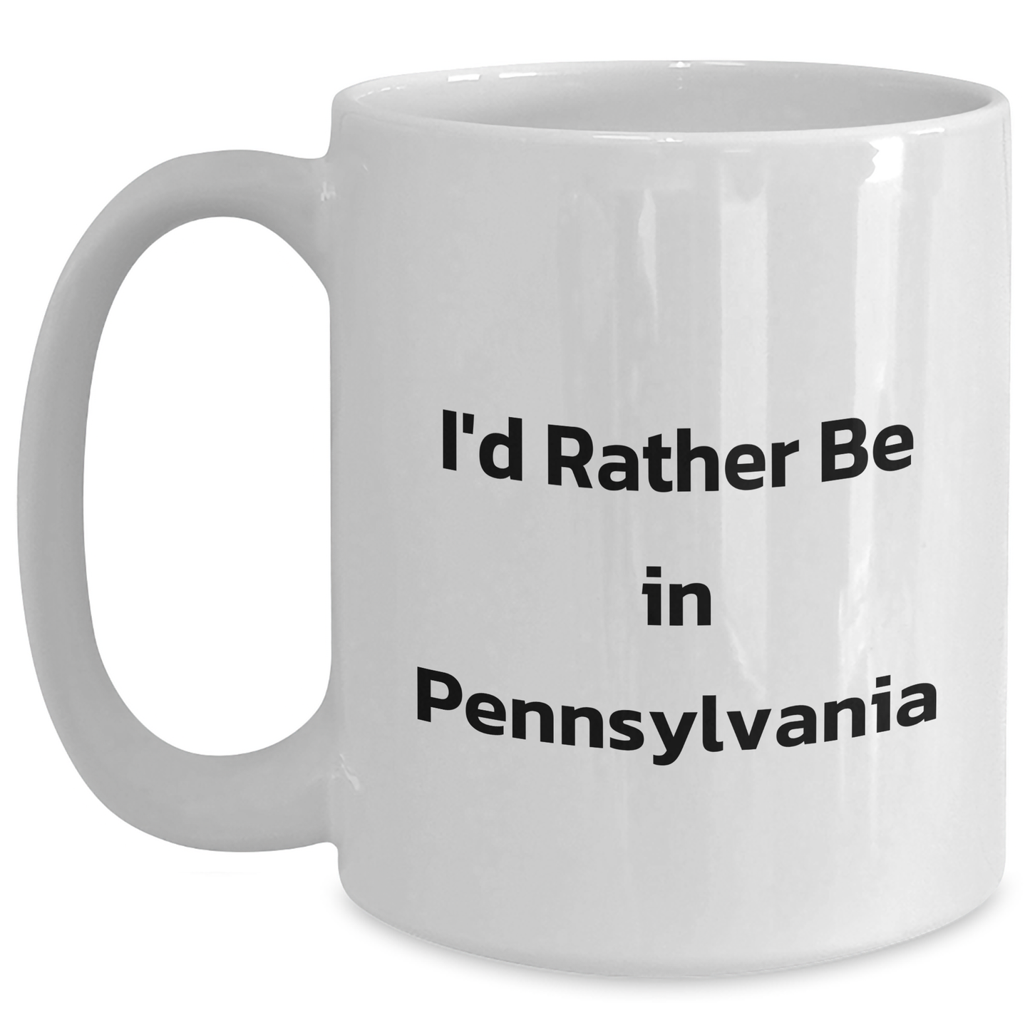 Funny 'I'd Rather Be In Pennsylvania' White Coffee Mug, Gifts from Men to Pennsylvania Fans, Unique Father's Day Unique Gifts for Him - Main