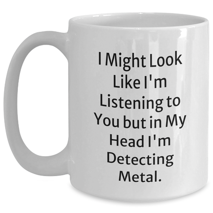 Funny Metal Detecting Quirks White Coffee Mug, Gifts from Friends, Gifts for Metal Detecting Enthusiasts, Perfect Father's Day Unique Gift - Main