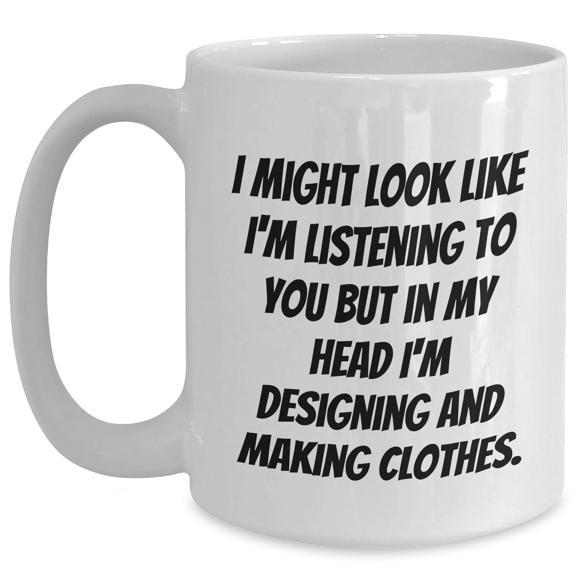 Designing and Making Clothes Funny Quote White Coffee Mug, Gifts from Dad to Designing and Making Clothes Enthusiast, Father's Day Unique Gifts - Main