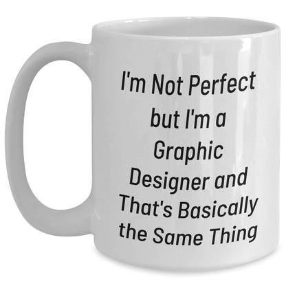 Funny Graphic Designer Gifts from Mom to Daughter White Coffee Mug - I'm Not Perfect But I'm A Graphic Designer And That's Basically The Same Thing, Graduation Unique Gifts for Her - Main