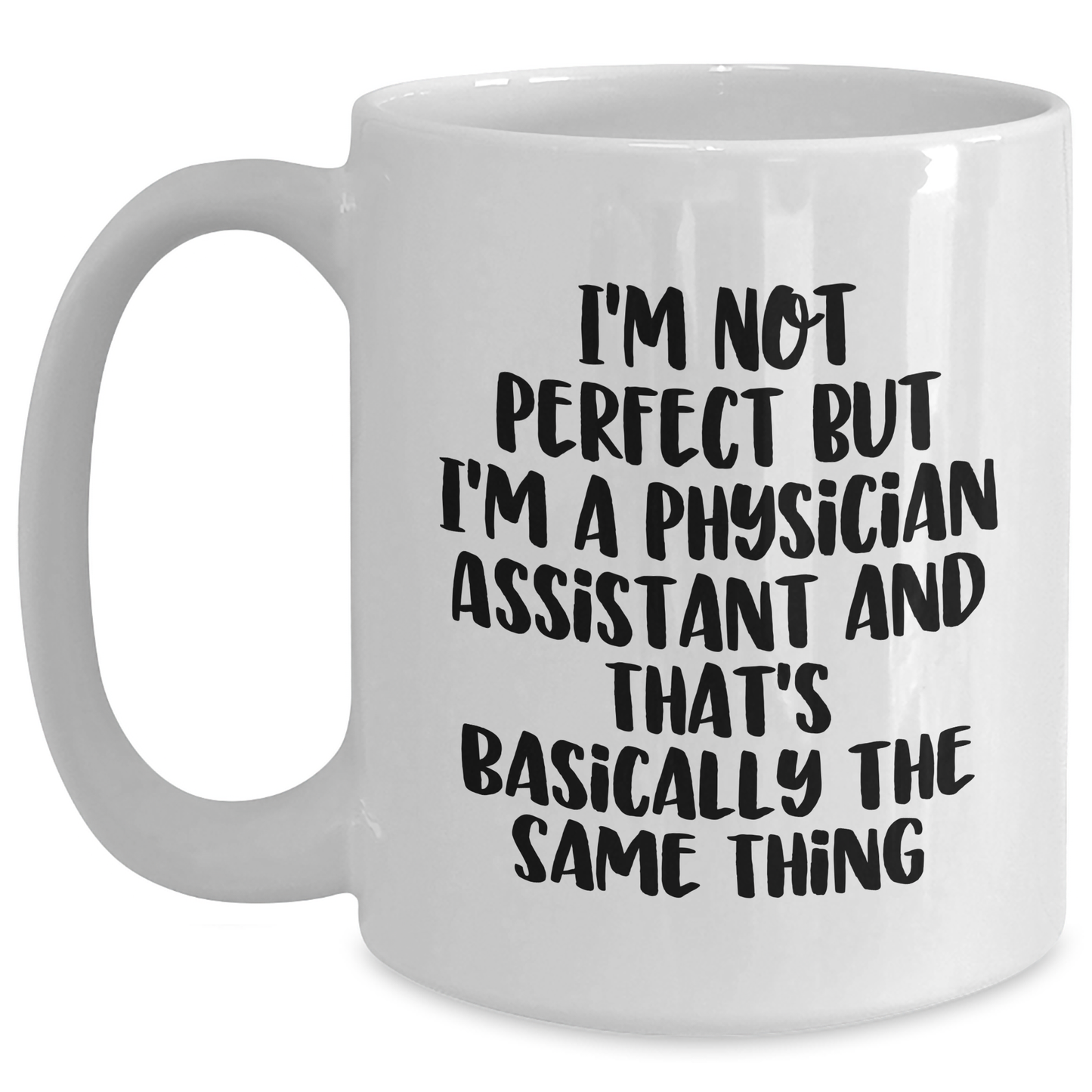 Funny Physician Assistant Quotes White Coffee Mug Gifts from Men to Physician Assistants - Unique Father's Day Unique Gifts - Main