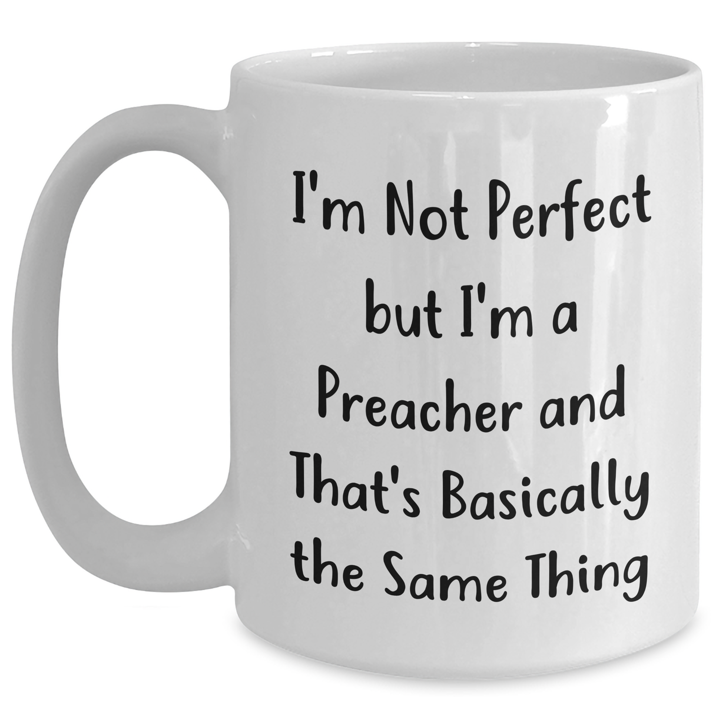 Funny Preacher Gifts, White Coffee Mug, Father's Day Unique Gifts from Men to Friends, 'I'm Not Perfect But I'm A Preacher And That's Basically The Same Thing' - Main